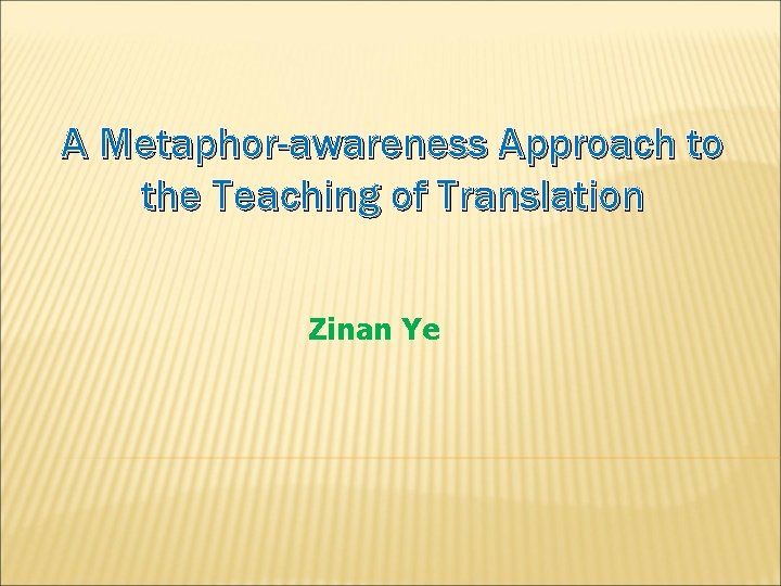 A Metaphor-awareness Approach to the Teaching of Translation Zinan Ye 