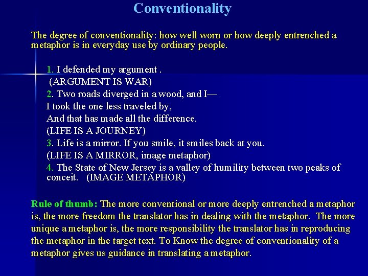 Conventionality The degree of conventionality: how well worn or how deeply entrenched a metaphor