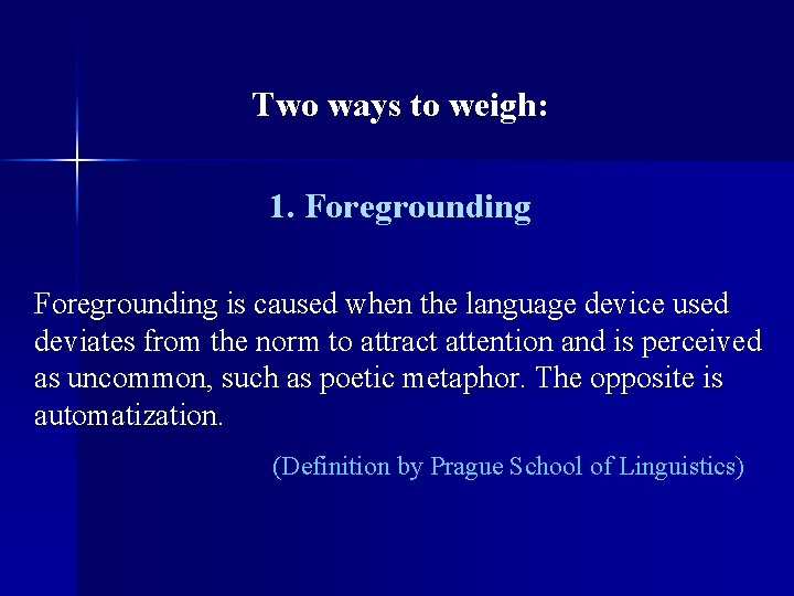 Two ways to weigh: 1. Foregrounding is caused when the language device used deviates