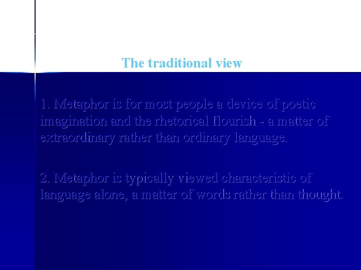 The traditional view 1. Metaphor is for most people a device of poetic imagination