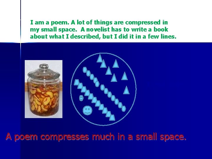 I am a poem. A lot of things are compressed in my small space.