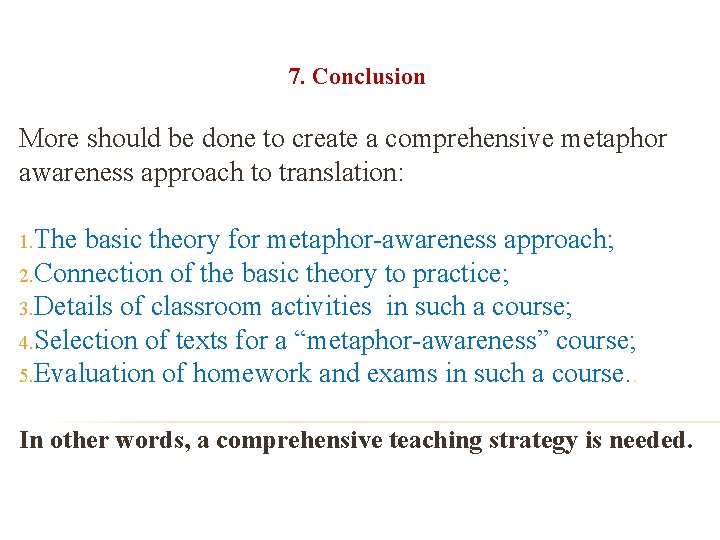 7. Conclusion More should be done to create a comprehensive metaphor awareness approach to