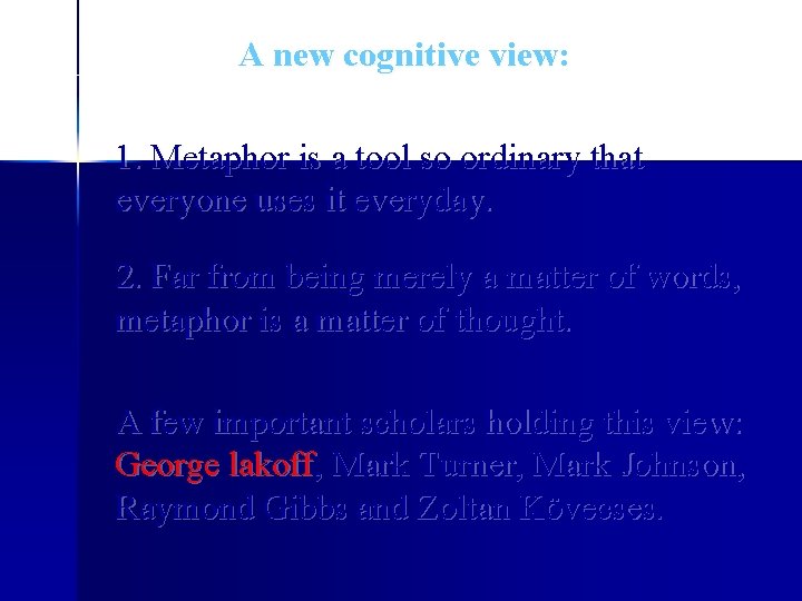 A new cognitive view: 1. Metaphor is a tool so ordinary that everyone uses