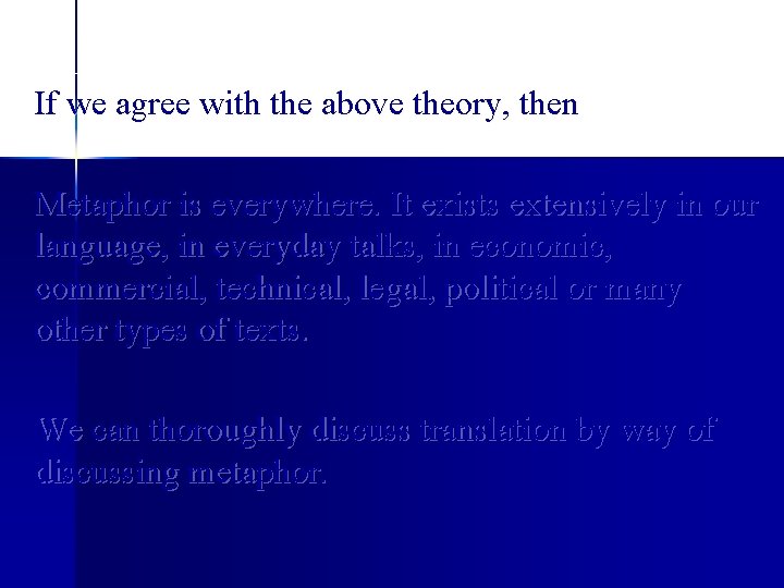 If we agree with the above theory, then Metaphor is everywhere. It exists extensively