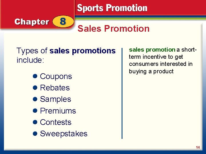 Sales Promotion Types of sales promotions include: Coupons Rebates Samples Premiums Contests Sweepstakes sales