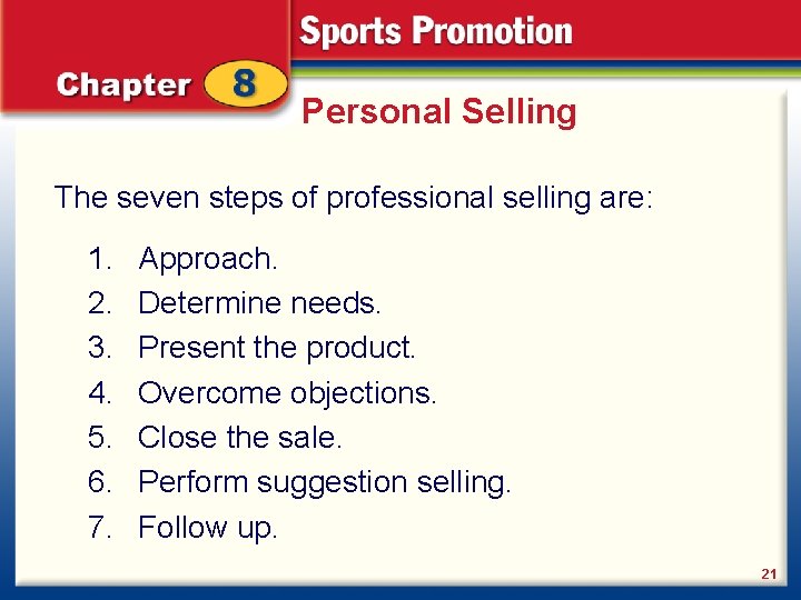 Personal Selling The seven steps of professional selling are: 1. 2. 3. 4. 5.