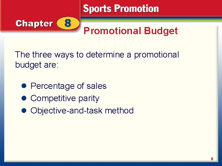 Promotional Budget The three ways to determine a promotional budget are: Percentage of sales