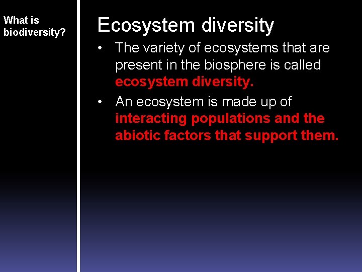 What is biodiversity? Ecosystem diversity • The variety of ecosystems that are present in
