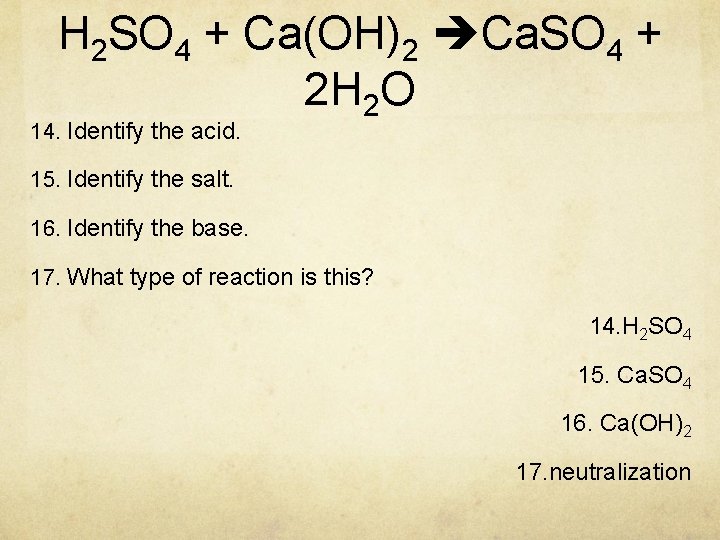 H 2 SO 4 + Ca(OH)2 Ca. SO 4 + 2 H 2 O
