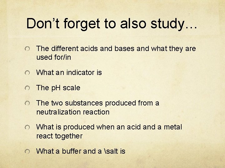 Don’t forget to also study… The different acids and bases and what they are