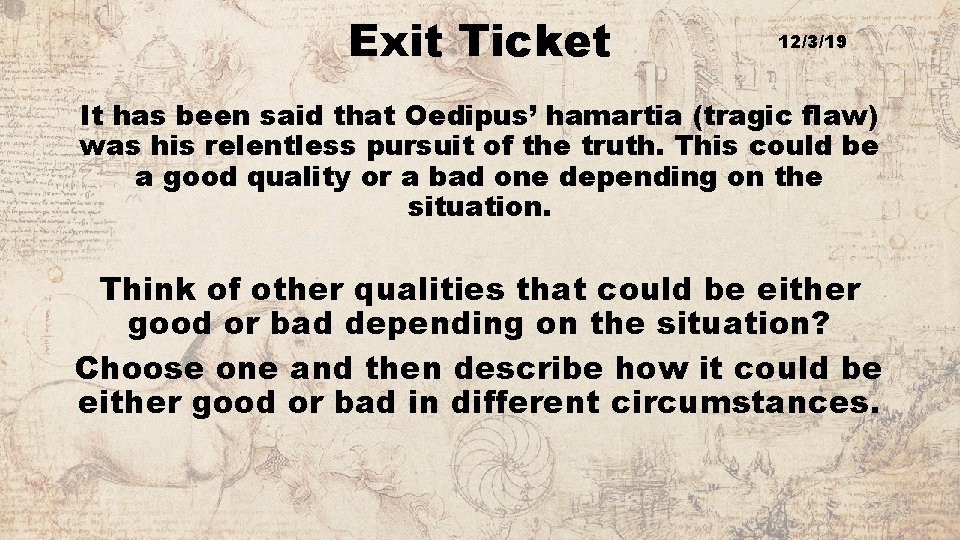 Exit Ticket 12/3/19 It has been said that Oedipus’ hamartia (tragic flaw) was his