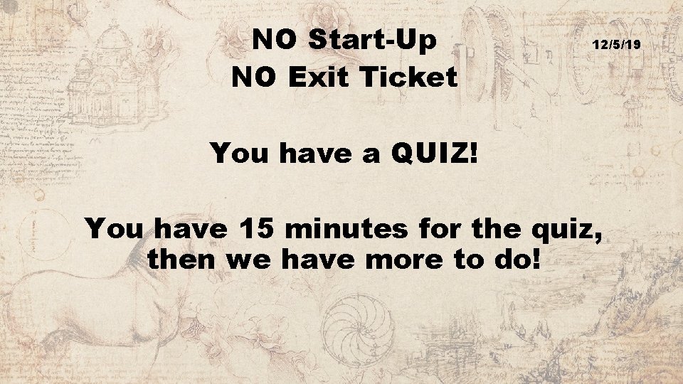 NO Start-Up NO Exit Ticket 12/5/19 You have a QUIZ! You have 15 minutes