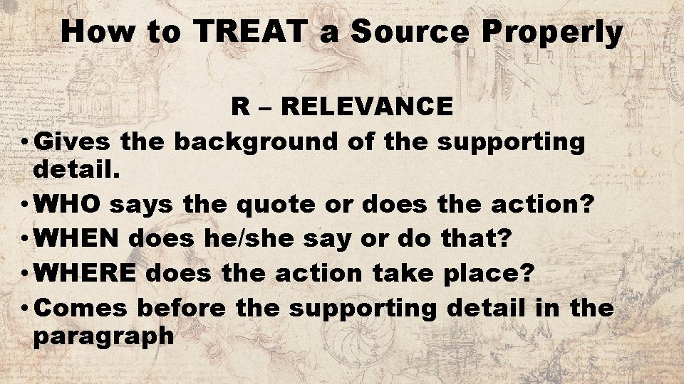 How to TREAT a Source Properly R – RELEVANCE • Gives the background of