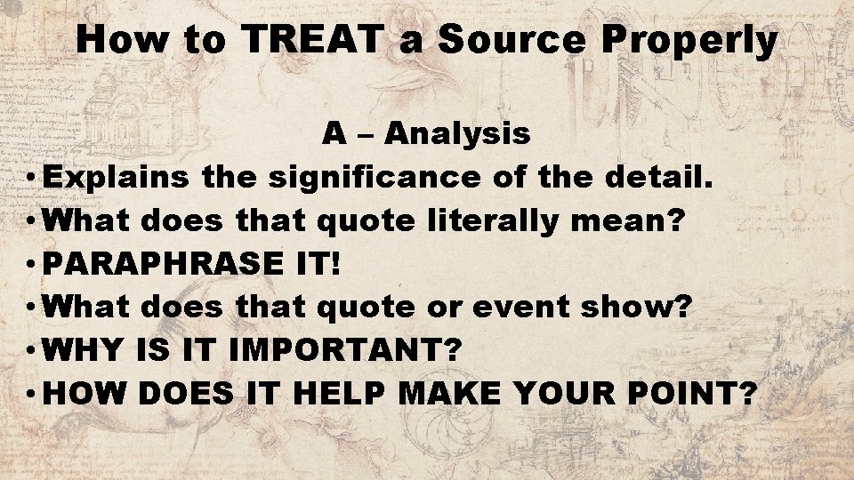 How to TREAT a Source Properly A – Analysis • Explains the significance of