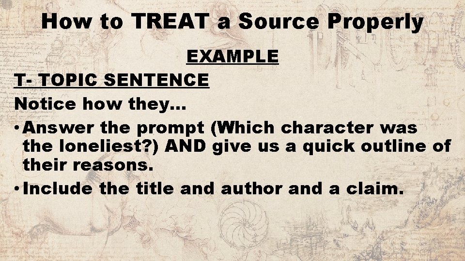 How to TREAT a Source Properly EXAMPLE T- TOPIC SENTENCE Notice how they… •