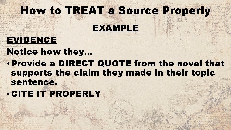 How to TREAT a Source Properly EXAMPLE EVIDENCE Notice how they… • Provide a
