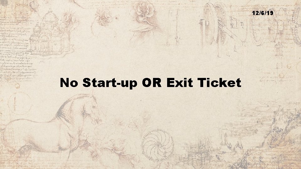12/6/19 No Start-up OR Exit Ticket 
