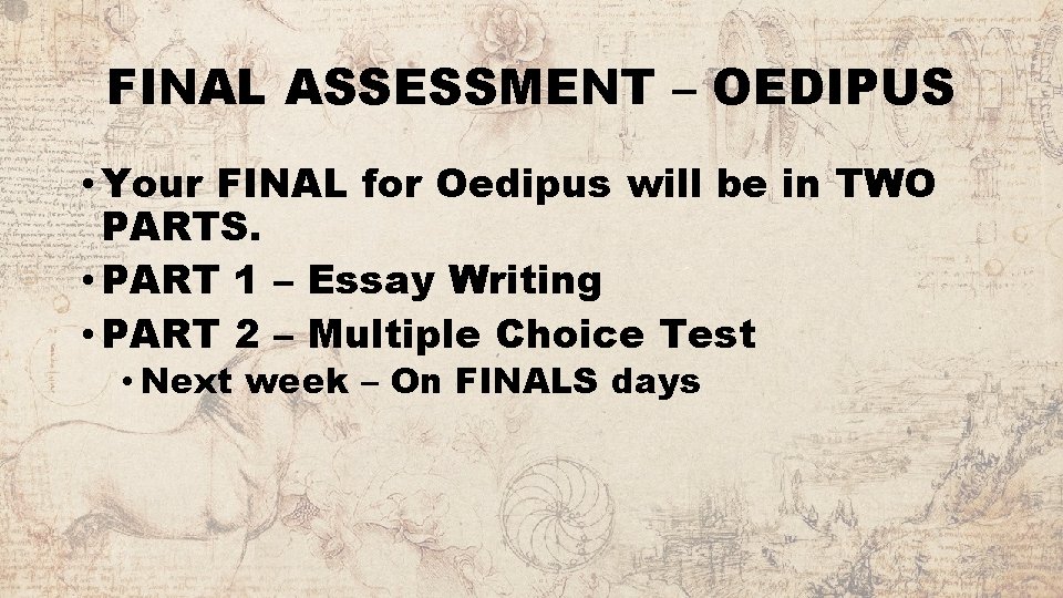 FINAL ASSESSMENT – OEDIPUS • Your FINAL for Oedipus will be in TWO PARTS.