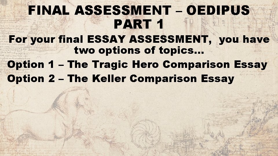 FINAL ASSESSMENT – OEDIPUS PART 1 For your final ESSAY ASSESSMENT, you have two