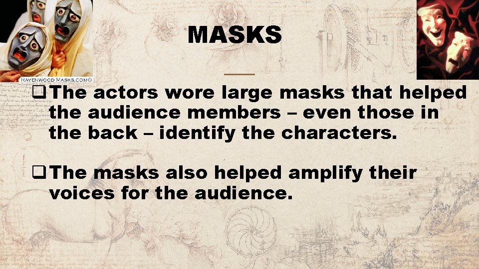 MASKS q The actors wore large masks that helped the audience members – even