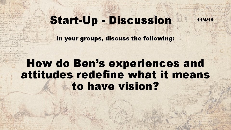 Start-Up - Discussion 11/4/19 In your groups, discuss the following: How do Ben’s experiences