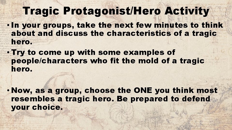 Tragic Protagonist/Hero Activity • In your groups, take the next few minutes to think
