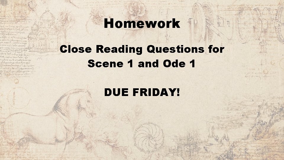 Homework Close Reading Questions for Scene 1 and Ode 1 DUE FRIDAY! 