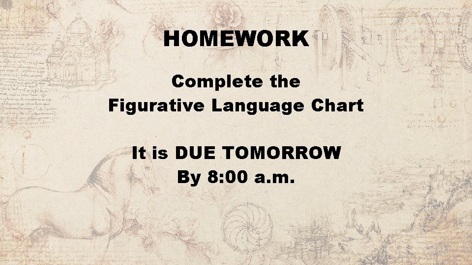 HOMEWORK Complete the Figurative Language Chart It is DUE TOMORROW By 8: 00 a.