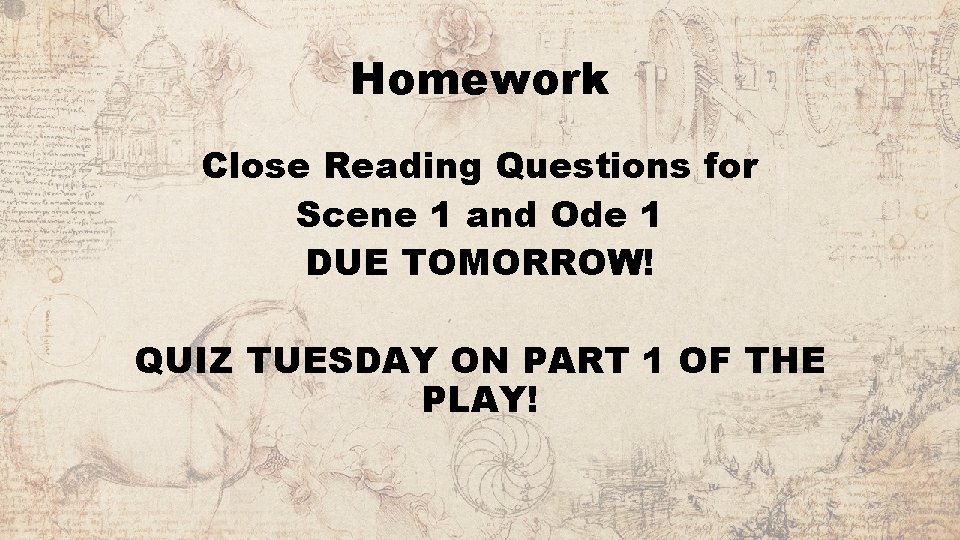 Homework Close Reading Questions for Scene 1 and Ode 1 DUE TOMORROW! QUIZ TUESDAY