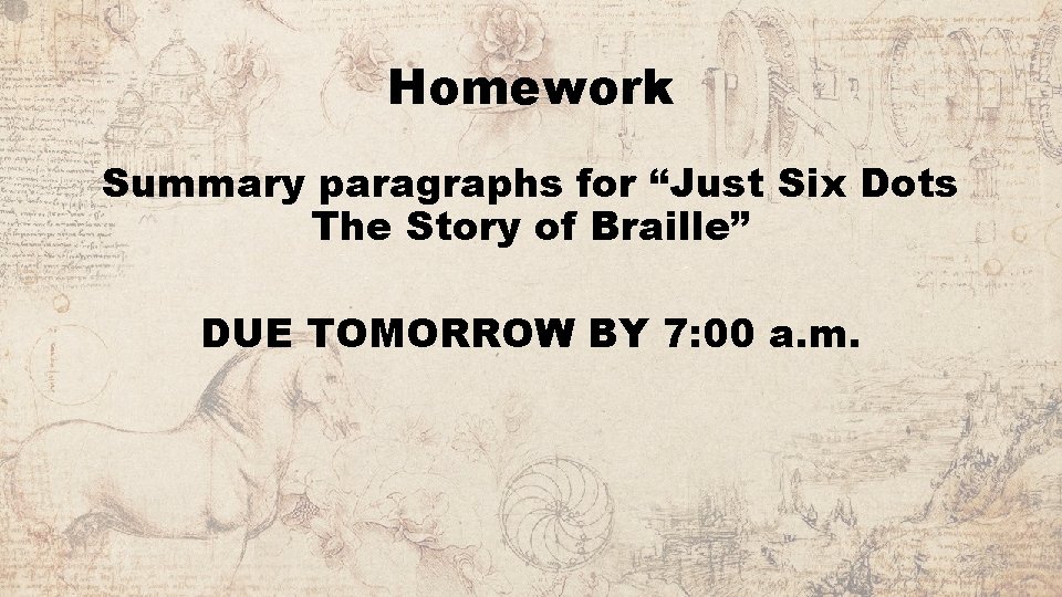 Homework Summary paragraphs for “Just Six Dots The Story of Braille” DUE TOMORROW BY