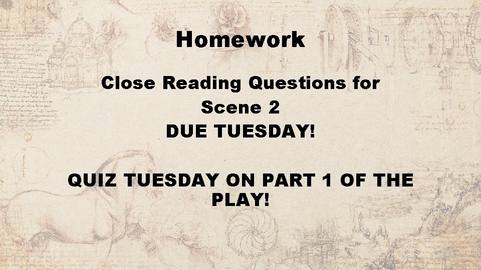 Homework Close Reading Questions for Scene 2 DUE TUESDAY! QUIZ TUESDAY ON PART 1