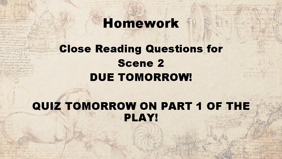 Homework Close Reading Questions for Scene 2 DUE TOMORROW! QUIZ TOMORROW ON PART 1