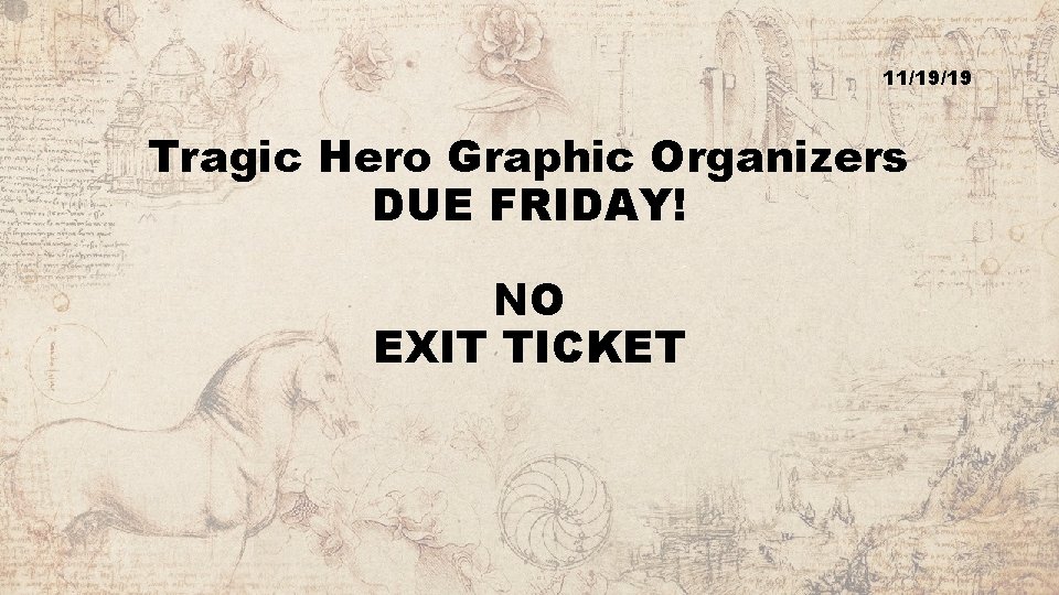 11/19/19 Tragic Hero Graphic Organizers DUE FRIDAY! NO EXIT TICKET 