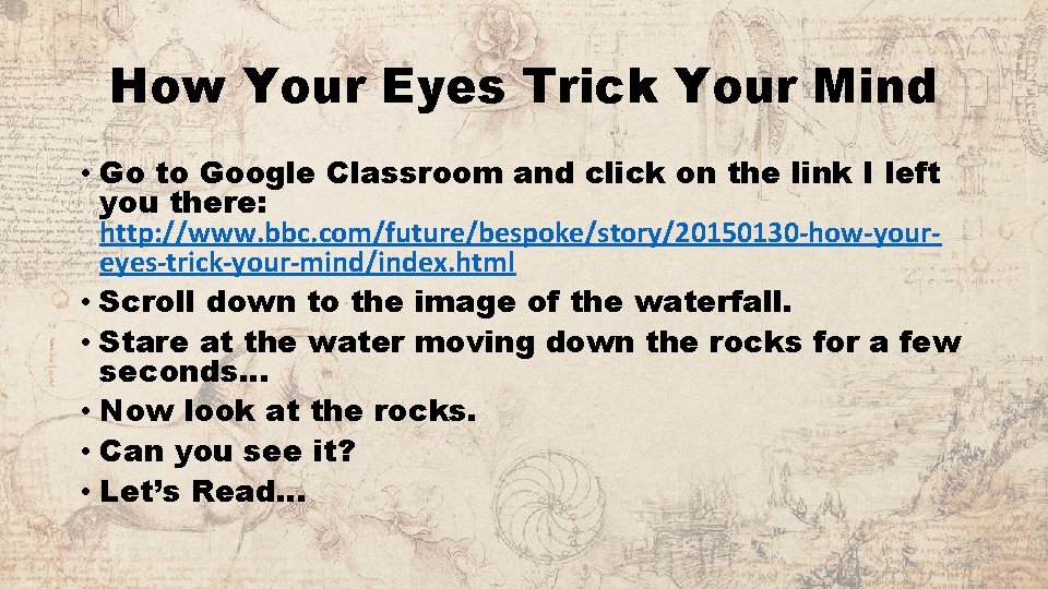 How Your Eyes Trick Your Mind • Go to Google Classroom and click on