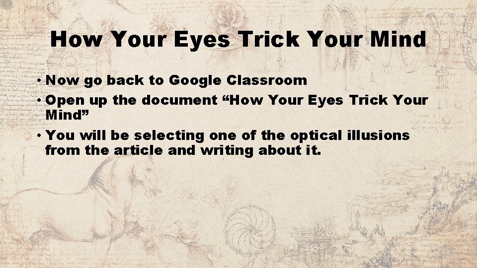 How Your Eyes Trick Your Mind • Now go back to Google Classroom •