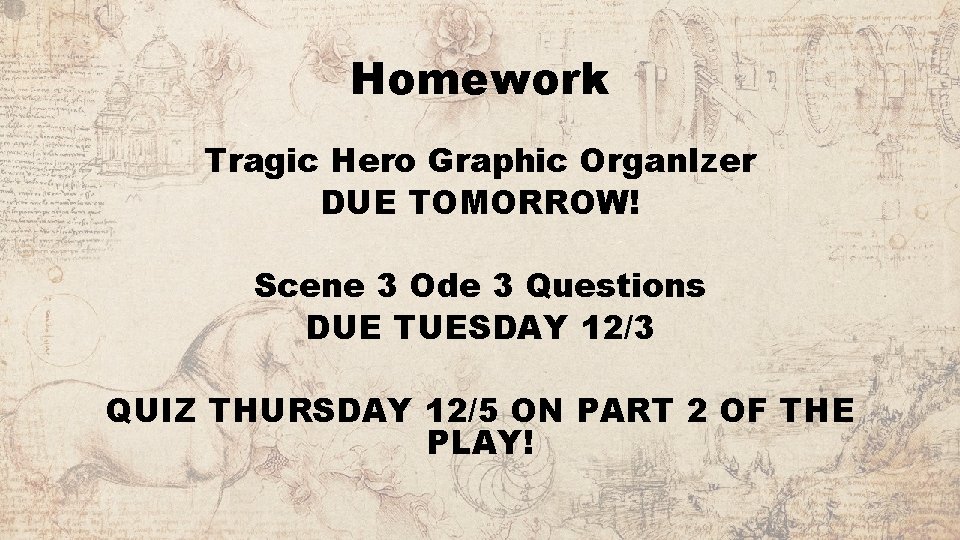 Homework Tragic Hero Graphic Organ. Izer DUE TOMORROW! Scene 3 Ode 3 Questions DUE