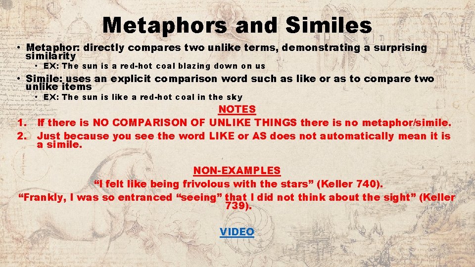 Metaphors and Similes • Metaphor: directly compares two unlike terms, demonstrating a surprising similarity