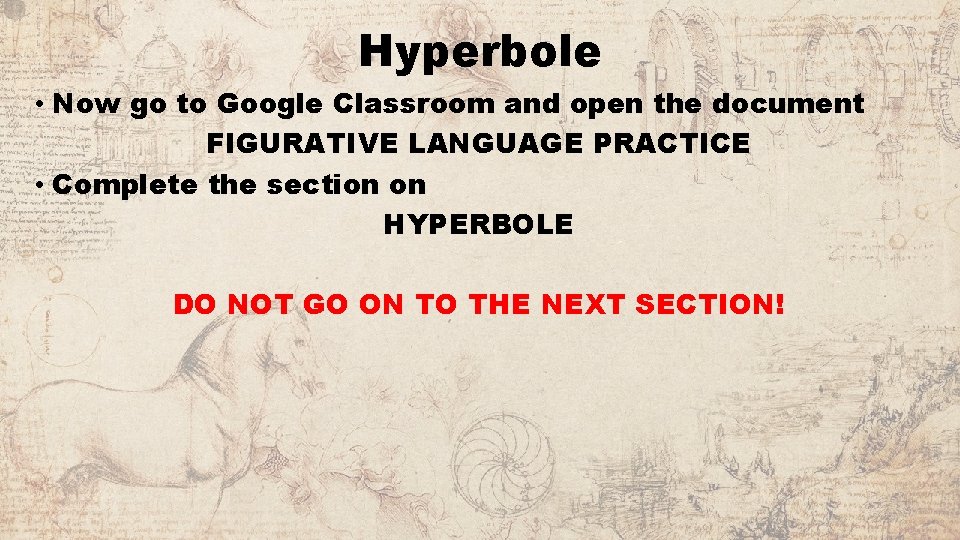 Hyperbole • Now go to Google Classroom and open the document FIGURATIVE LANGUAGE PRACTICE