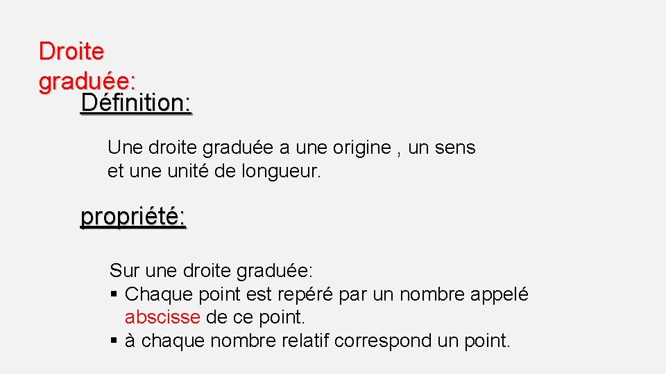 Droite graduée: Définition: Une droite graduée a une origine , un sens et une