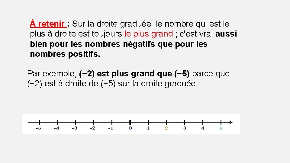 À retenir : Sur la droite graduée, le nombre qui est le plus à