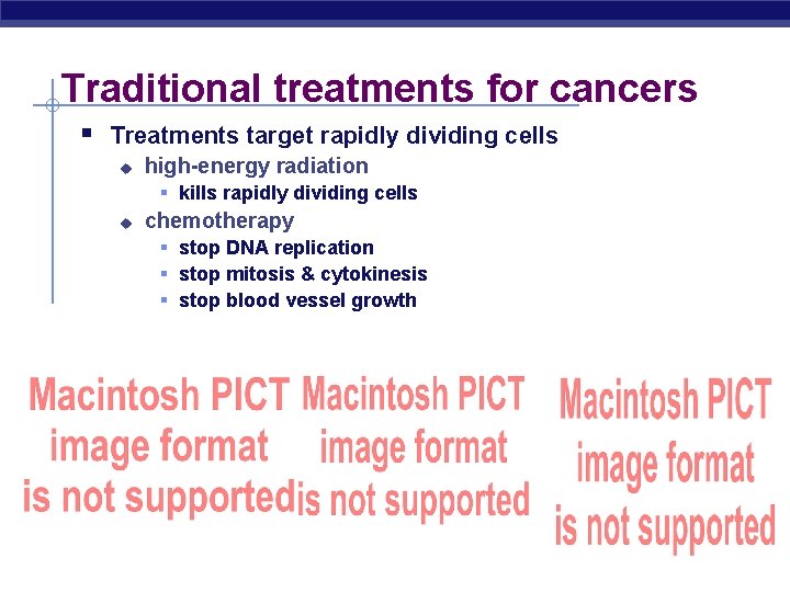 Traditional treatments for cancers § Treatments target rapidly dividing cells u high-energy radiation §