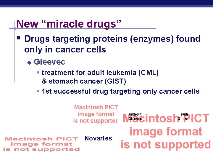 New “miracle drugs” § Drugs targeting proteins (enzymes) found only in cancer cells u