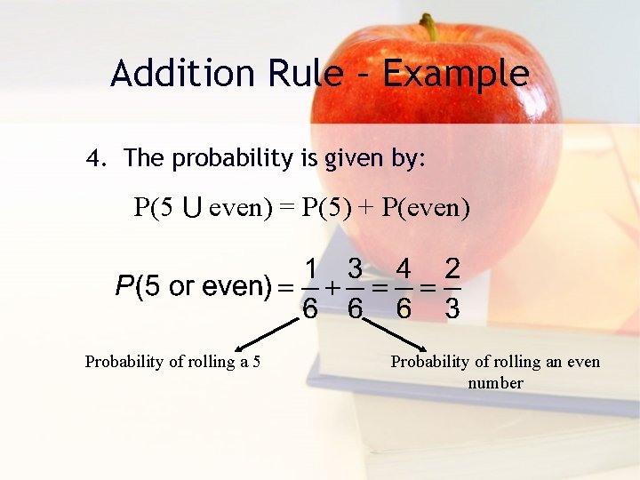 Addition Rule – Example 4. The probability is given by: P(5 ⋃ even) =