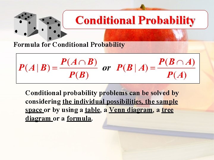 Conditional Probability Formula for Conditional Probability Conditional probability problems can be solved by considering
