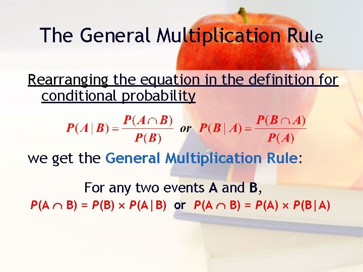 The General Multiplication Rule Rearranging the equation in the definition for conditional probability we