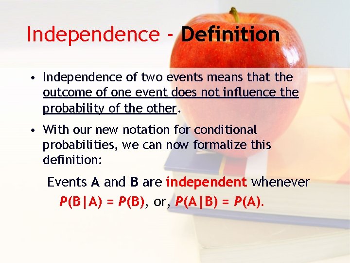 Independence - Definition • Independence of two events means that the outcome of one
