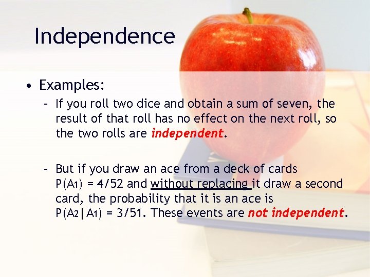 Independence • Examples: – If you roll two dice and obtain a sum of
