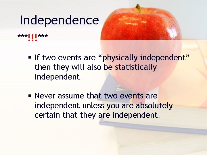 Independence ***!!!*** § If two events are “physically independent” then they will also be