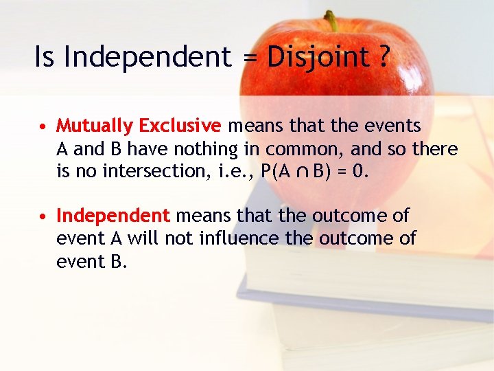 Is Independent = Disjoint ? • Mutually Exclusive means that the events A and