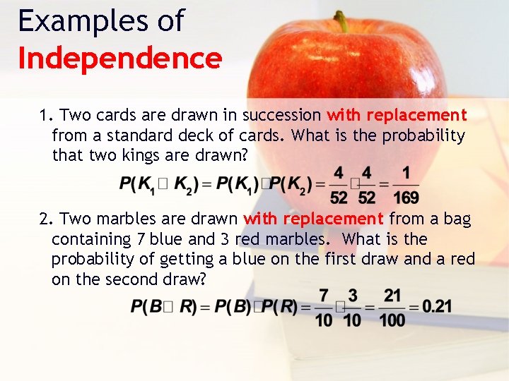 Examples of Independence 1. Two cards are drawn in succession with replacement from a